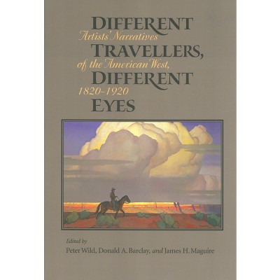 Different Travelers, Different Eyes - by  Peter Wild & Donald A Barclay & James H Maguire (Paperback)