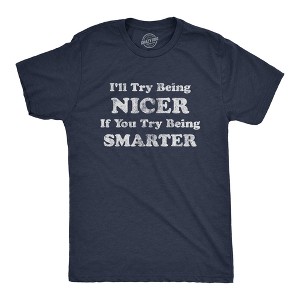 Mens I'll Try Being Nicer If You Try Being Smarter T Shirt Funny Sarcastic Graphic Tee - Crazy Dog Men's T Shirt - 1 of 4