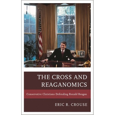 Cross and Reaganomics - by  Eric R Crouse (Hardcover)