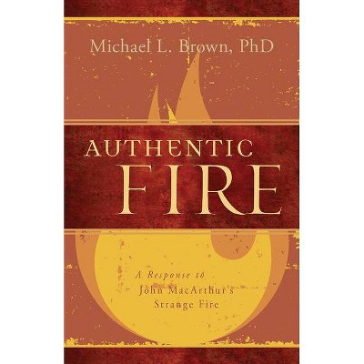 Authentic Fire - by  Michael L Brown (Paperback)