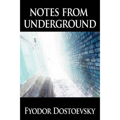 Notes from Underground - by  Fyodor Mikhailovich Dostoevsky & Fyodor Dostoyevsky (Paperback)