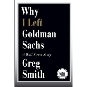 Why I Left Goldman Sachs - Large Print by  Greg Smith (Paperback) - 1 of 1