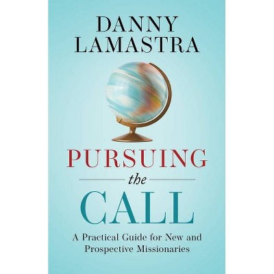 Pursuing the Call - by  Danny Lamastra (Paperback)