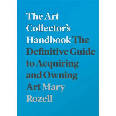 The Art Collector's Handbook - 2nd Edition by  Mary Rozell (Paperback)