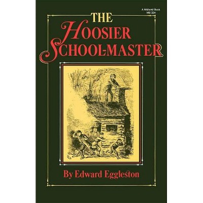 The Hoosier School-Master - (Library of Indiana Classics) by  Edward Eggleston (Paperback)