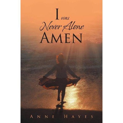 I was Never Alone - Amen - by  Anne Hayes (Paperback)