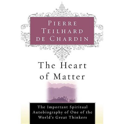 The Heart of Matter - by  Pierre Teilhard de Chardin (Paperback)