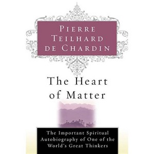 The Heart of Matter - by  Pierre Teilhard de Chardin & de Chardin Teilhard de Chardin & Teilhard de Chardin (Paperback) - 1 of 1