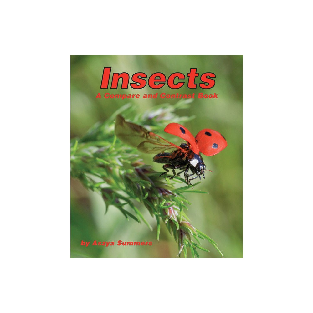 Insects: A Compare and Contrast Book - by Aszya Summers (Paperback)