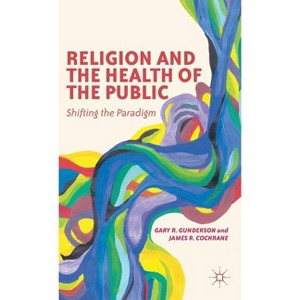 Religion and the Health of the Public - by  G Gunderson & J Cochrane (Hardcover) - 1 of 1