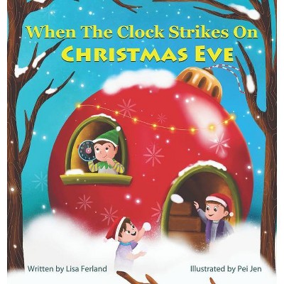 When the Clock Strikes on Christmas Eve - by  Lisa Ferland (Hardcover)