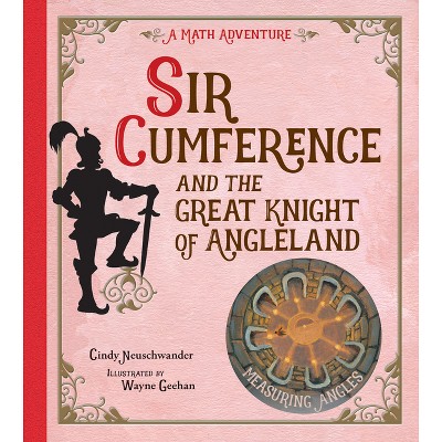Sir Cumference and the Great Knight of Angleland - by  Cindy Neuschwander (Paperback)