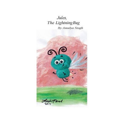 Jules, The Lightning Bug - by  Amulya Singh (Paperback)