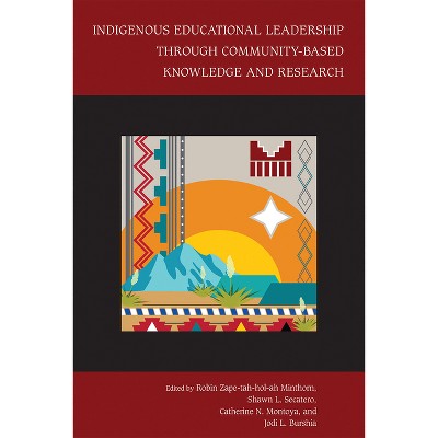 Indigenous Educational Leadership Through Community-Based Knowledge and Research - (Hardcover)