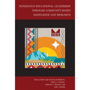 Indigenous Educational Leadership Through Community-Based Knowledge and Research - (Hardcover) - 1 of 1