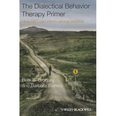 Dialectical Behavior Therapy P - by  Barbara Stanley & Beth S Brodsky (Paperback)