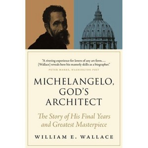 Michelangelo, God's Architect - by William E Wallace - 1 of 1