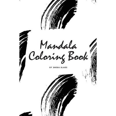 Mandala Coloring Book for Teens and Young Adults (6x9 Coloring Book / Activity Book) - (Mandala Coloring Books) by  Sheba Blake (Paperback)