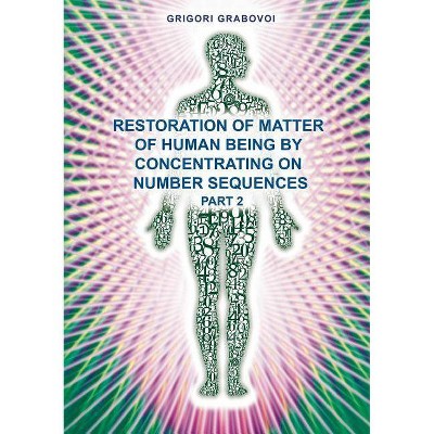 Restoration of Matter of Human Being by Concentrating on Number Sequence - Part 2 - by  Grigori Grabovoi (Paperback)