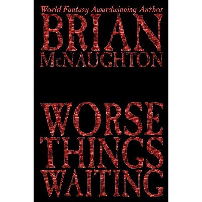 Worse Things Waiting - by  Brian McNaughton (Paperback)