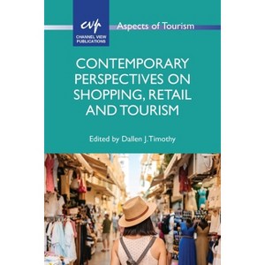 Contemporary Perspectives on Shopping, Retail and Tourism - (Aspects of Tourism) by  Dallen J Timothy (Paperback) - 1 of 1