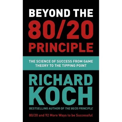 Beyond the 80/20 Principle - by  Richard Koch (Paperback)