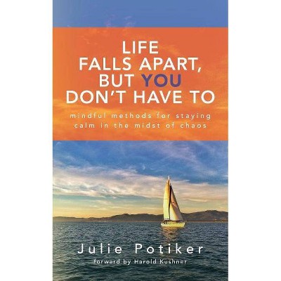 Life Falls Apart, But You Don't Have To - by  Julie Potiker (Paperback)