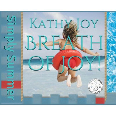 Breath of Joy! - by  Kathy Joy (Hardcover)