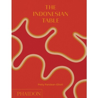 The Indonesian Table - by  Petty Pandean-Elliott (Hardcover)