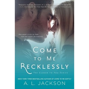 Come to Me Recklessly - (Closer to You) by  A L Jackson (Paperback) - 1 of 1