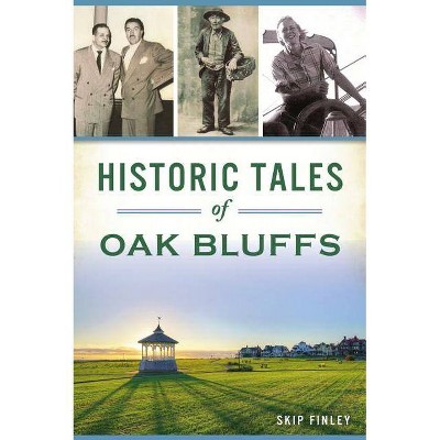 Historic Tales of Oak Bluffs - by  Skip Finley (Paperback)