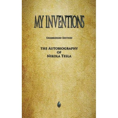 My Inventions - by  Nikola Tesla (Hardcover)