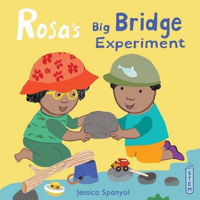 Rosa's Big Bridge Experiment - (Rosa's Workshop) by  Jessica Spanyol (Hardcover)