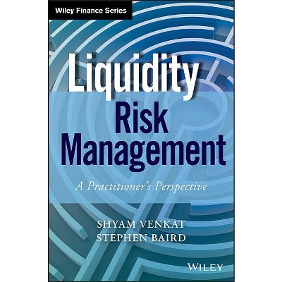 Liquidity Risk Management - (Wiley Finance) by  Shyam Venkat & Stephen Baird (Hardcover)
