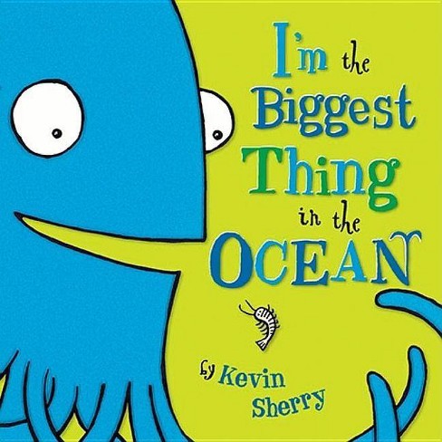 I'm the Biggest Thing in the Ocean! - by Kevin Sherry - image 1 of 1