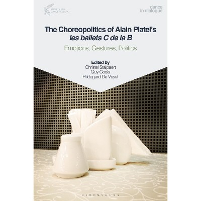 The Choreopolitics of Alain Platel's les ballets C de la B - (Dance in Dialogue) by  Christel Stalpaert & Guy Cools & Hildegard de Vuyst (Paperback)