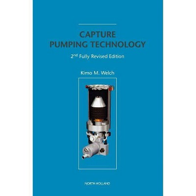 Capture Pumping Technology 2nd Fully Revised Edition - 2nd Edition by  K Welch (Hardcover)