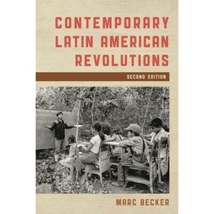 Contemporary Latin American Revolutions - (Latin American Perspectives in the Classroom) 2nd Edition by  Marc Becker (Paperback) - 1 of 1