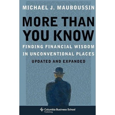 More Than You Know - (Columbia Business School Publishing) by  Michael Mauboussin (Paperback)