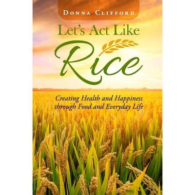 Let's Act Like Rice - by  Donna Clifford (Paperback)