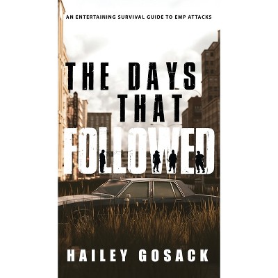 The Days That Followed - by  Hailey Gosack (Hardcover)