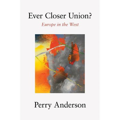 Ever Closer Union? - by  Perry Anderson (Hardcover)