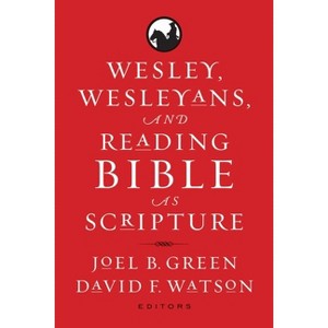 Wesley, Wesleyans, and Reading Bible as Scripture - by  Joel B Green & David F Watson (Paperback) - 1 of 1