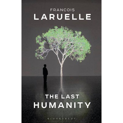 The Last Humanity - by  Francois Laruelle (Hardcover)