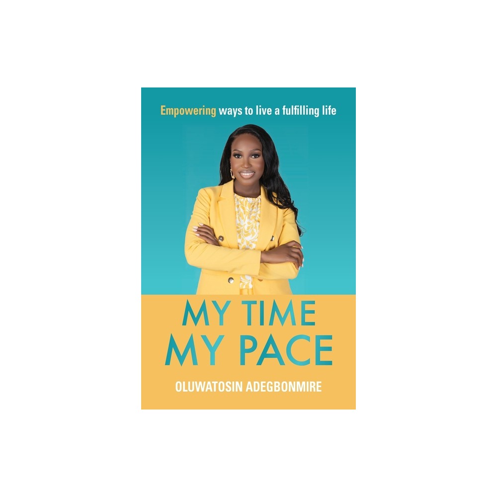 My time, my pace - by Oluwatosin Adegbonmire (Paperback)