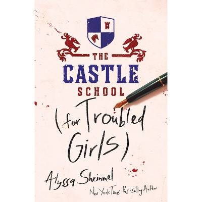 The Castle School (for Troubled Girls) - by Alyssa Sheinmel