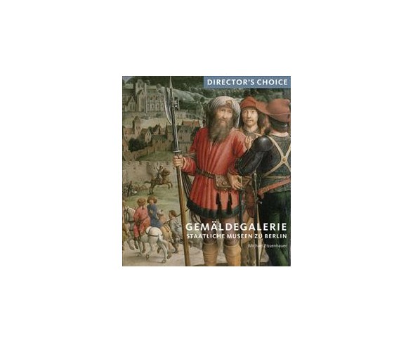 Gemaldegalerie Staatliche Museen Zu Berlin : Director's Choice (Paperback) (Michael Eissenhauer)