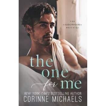 The One For Me - (The Arrowood Brothers) by  Corinne Michaels (Paperback)