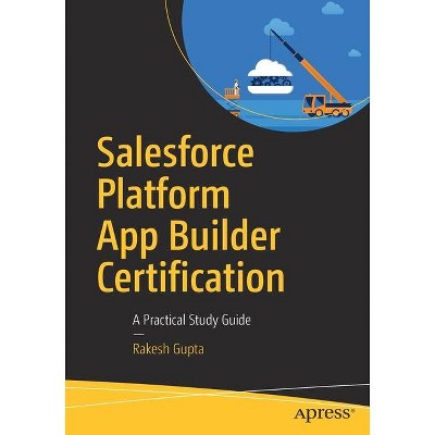 Salesforce Platform App Builder Certification - by  Rakesh Gupta (Paperback)