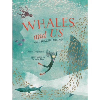 Whales and Us - by  India Desjardins (Hardcover)